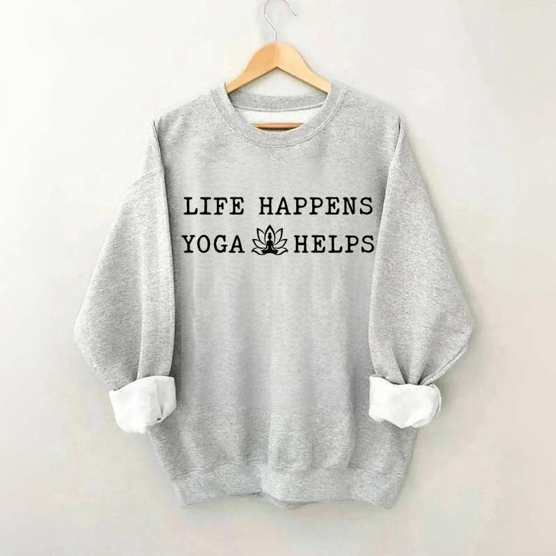 Life Happens Yoga Helps Flowers Sweatshirt