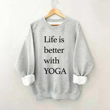 Life Is Better With Yoga Sweatshirt