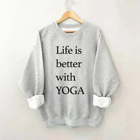 Life Is Better With Yoga Sweatshirt