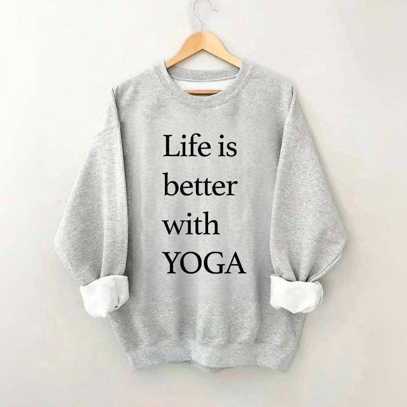 Life Is Better With Yoga Sweatshirt