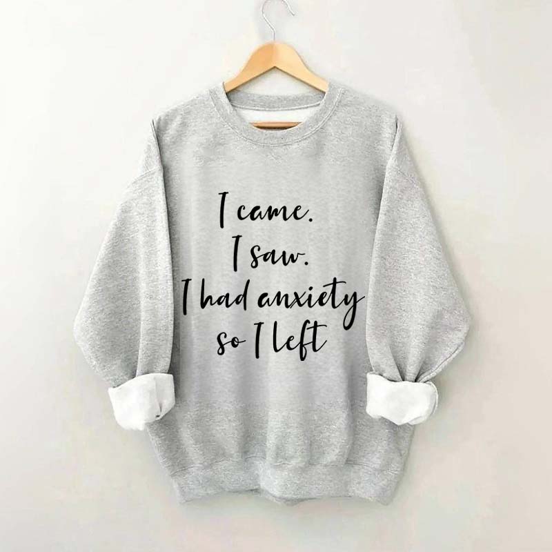 I Came I Saw I Had Anxiety So I Left Funny Sweatshirt