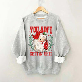You Ain't Gettin' Shit Santa Sweatshirt