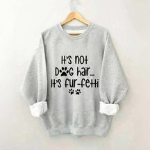 It's Not Dog Hair It's Fur-fetti Sweatshirt
