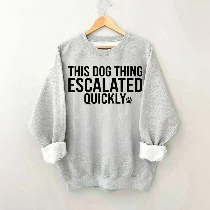 This Dog Thing Escalated Quickly Sweatshirt
