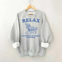 Funny Relax Nothing Is Under Control Sweatshirt