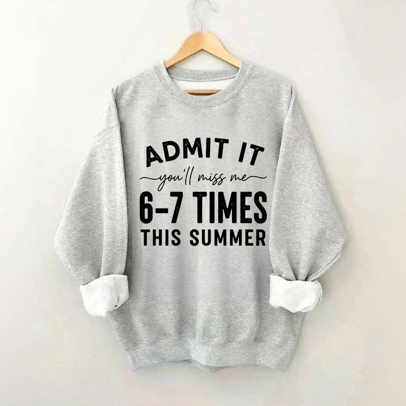 Admit It You'll Miss Me 6-7 Times This Summer Sweatshirt