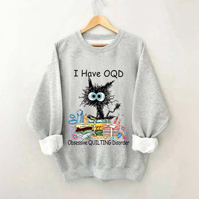 I Have OQD Obsessive Quilting Disorder Sweatshirt