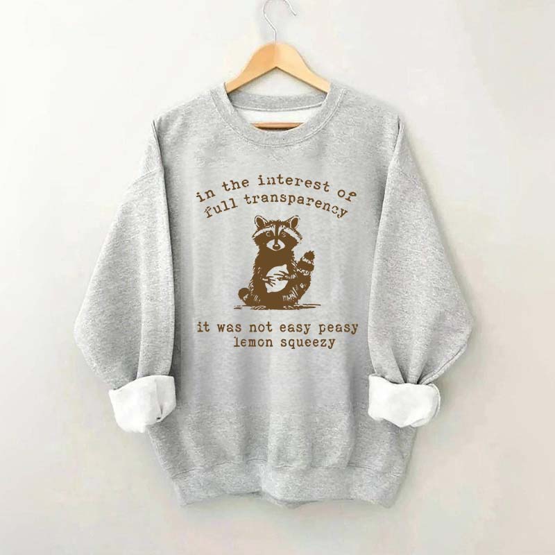 In The Interest Of Full Transparency It Was Not Easy Peasy Lemon Squeezy Sweatshirt