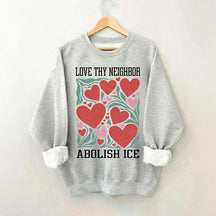 Love Thy Neighbor Abolish ICE Protest Flowers Sweatshirt