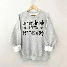 Hold My Drink I Gotta Pet This Dog Swetashirt