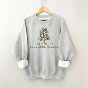 Have Yourself A Merry Little Christmas Sweatshirt