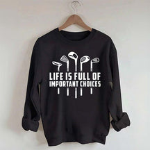 Life's Full of Important Choices Funny Golf Sweatshirt