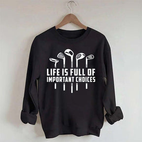 Life's Full of Important Choices Funny Golf Sweatshirt
