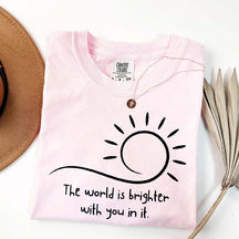 The World Is Brighter With You In It Sunshine T-Shirt
