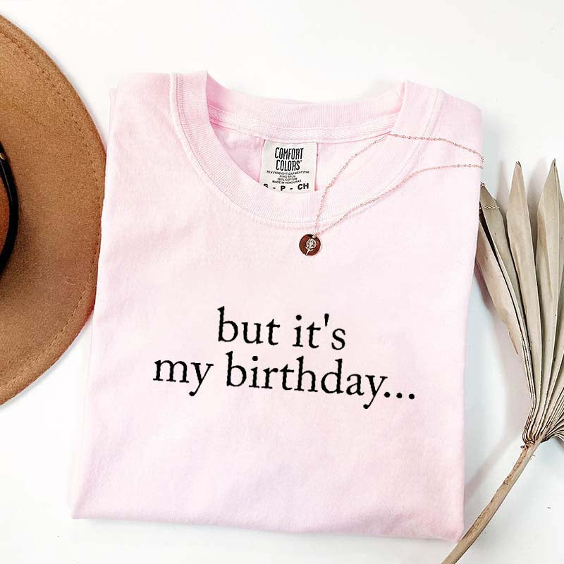 But It's My Birthday T-Shirt