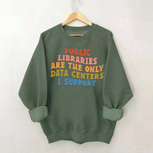 Public Libraries are the only Data Centers I Support Sweatshirt