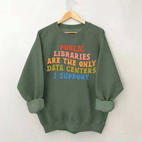 Public Libraries are the only Data Centers I Support Sweatshirt