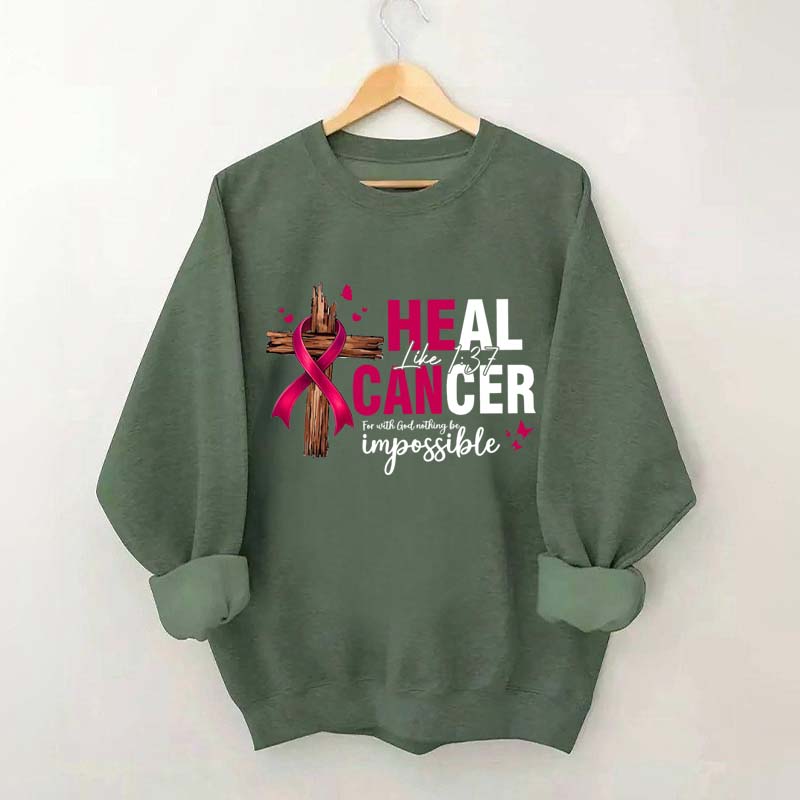 HE CAN Heal Cancer Luke 1:37 Sweatshirt