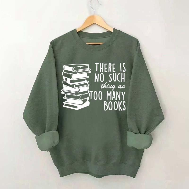 Minimalist There Is No Such Thing As Too Many Books Sweatshirt