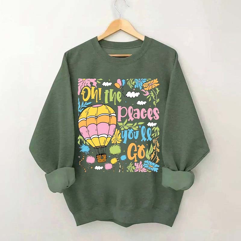 Oh The Places You'll Go Reading Day Sweatshirt