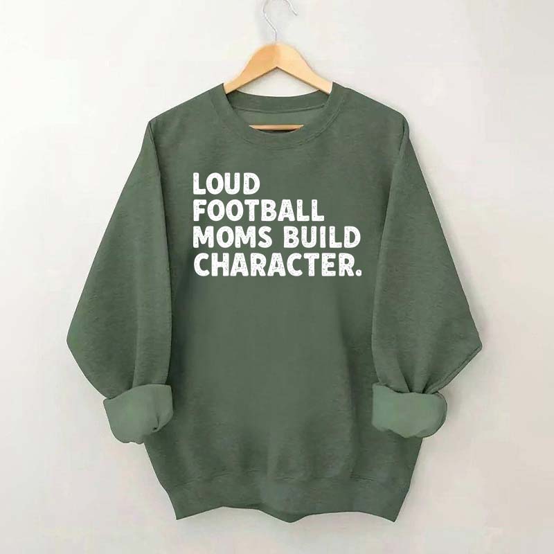 Retro Loud Football Moms Build Character Sweatshirt