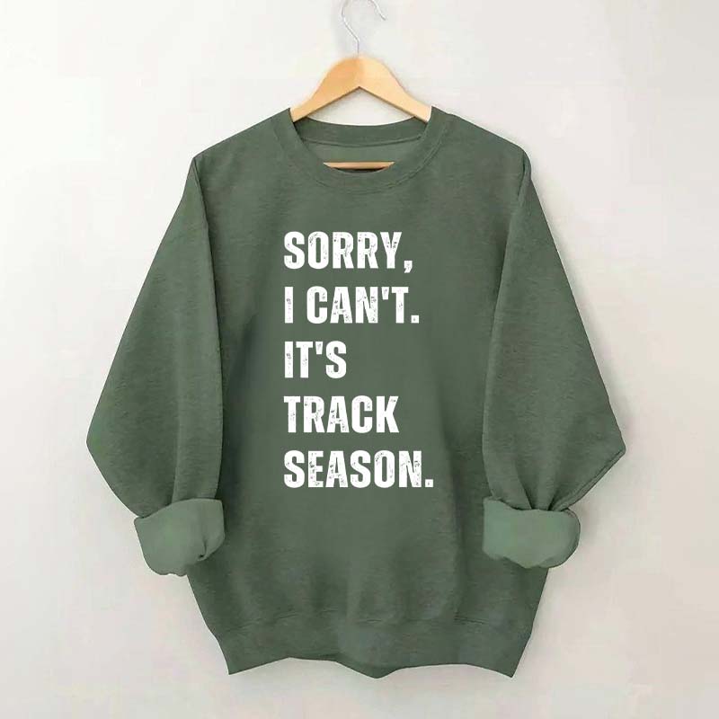 Sorry I Can't It's Track Season Sweatshirt
