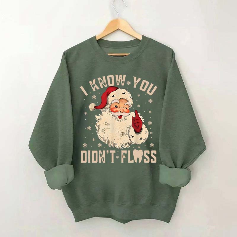 I Know You Didn't Floss Sweatshirt