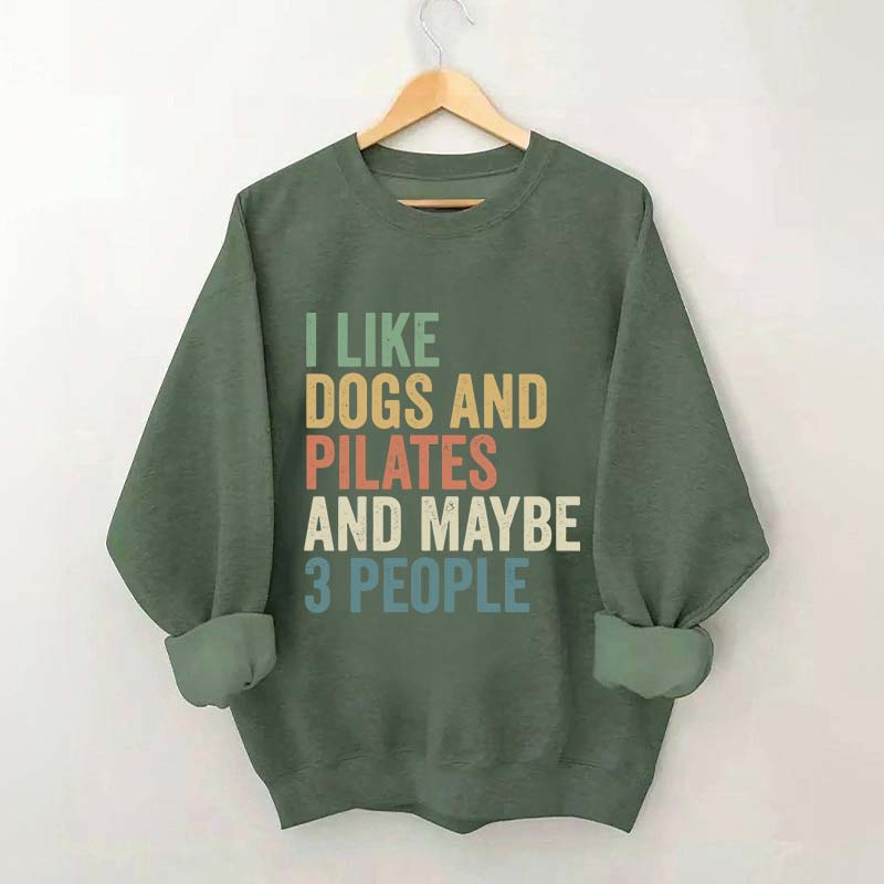 I Like Dogs And Pilates And Maybe 3 People Sweatshirt