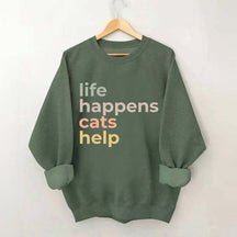 Life Happens Cats Help Sweatshirt