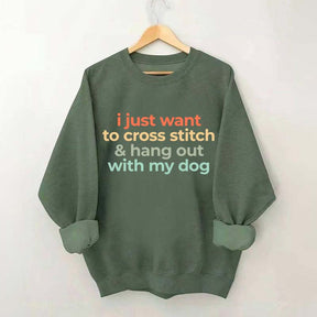 I Just Want To Cross Stitch And Hang Out With My Dog Sweatshirt