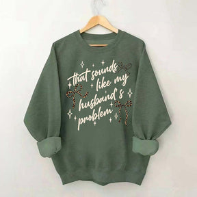 That Sounds Like My Husband's Problem Leopard Print Sweatshirt
