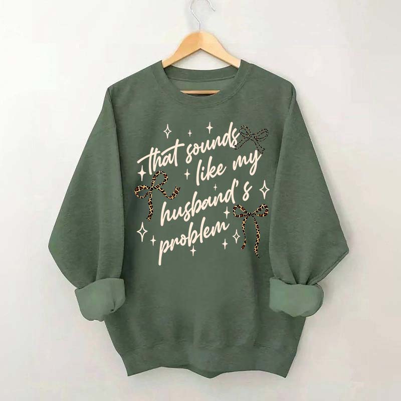 That Sounds Like My Husband's Problem Leopard Print Sweatshirt