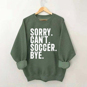 Funny Sorry Can't Soccer Bye Sweatshirt