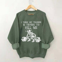 I Think My Trainer Is Trying To Kill Me Sweatshirt