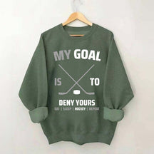 My Goal Is To Deny Yours Hockey Sweatshirt