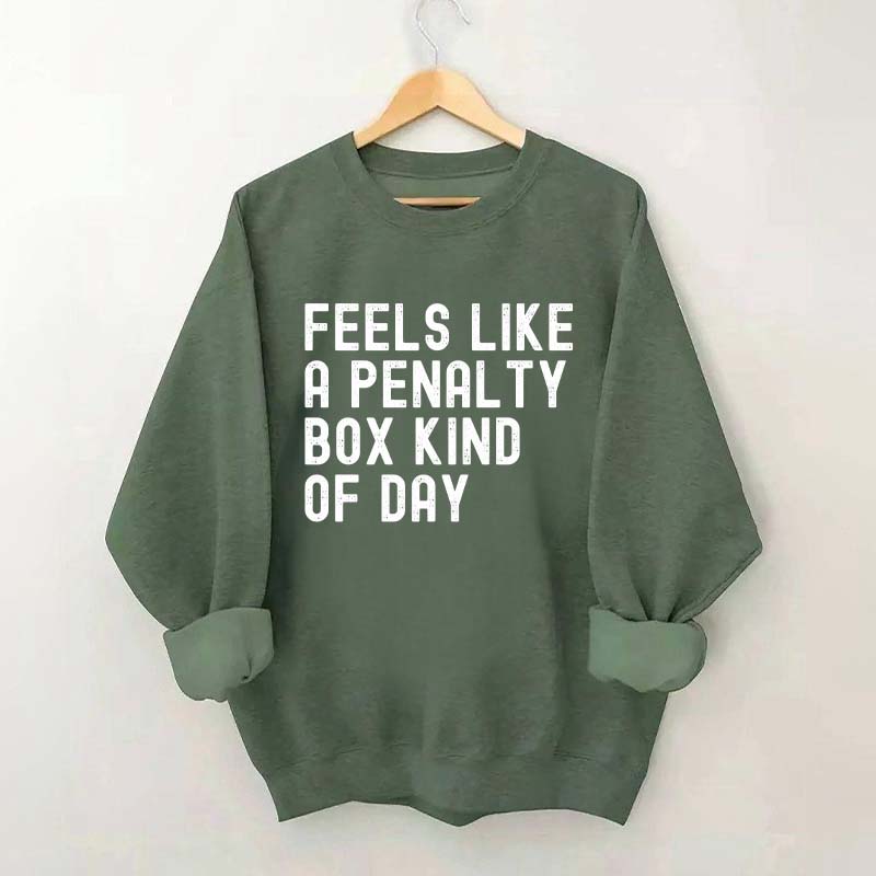 Penalty Box Kind Of Day Hockey Sweatshirt