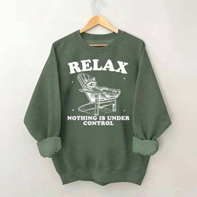 Funny Relax Nothing Is Under Control Sweatshirt