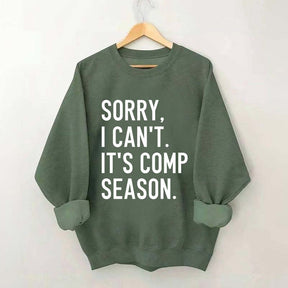 Sorry I can’t It‘’s Comp Season Sweatshirt