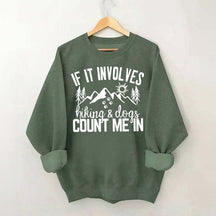 If It Involves Hiking And Dogs Count Me In Sweatshirt