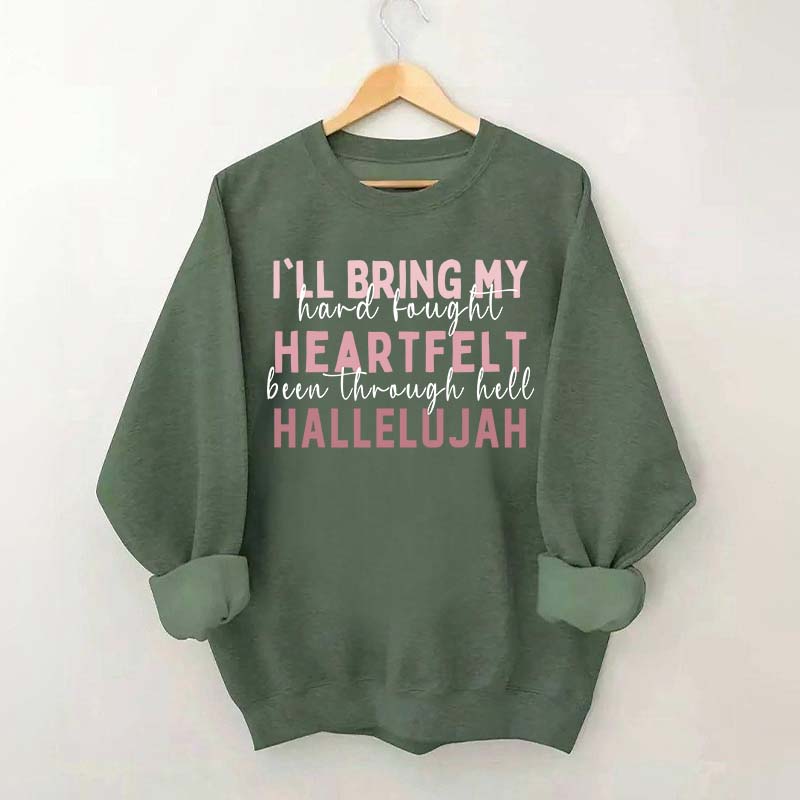 I'll Bring My Hard Fought Heartfelt Hallelujah Jesus Sweatshirt