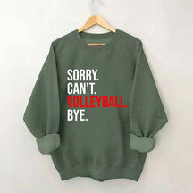 Sorry Can't Volleyball Bye Sports Sweatshirt