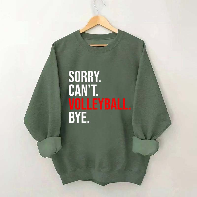 Sorry Can't Volleyball Bye Sports Sweatshirt
