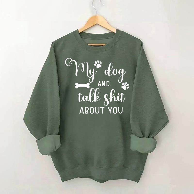 My Dog And I Talk Shit About You Cute Paw Sweatshirt