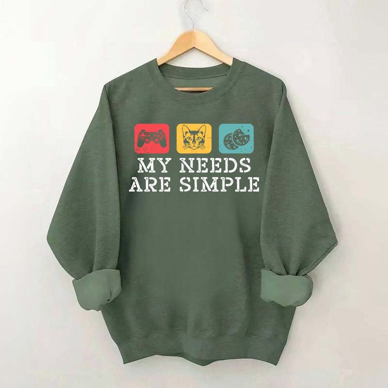 My Needs Are Simple Gamers Fun Sweatshirt