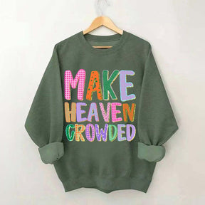 Make Heaven Crowded Faith Sweatshirt