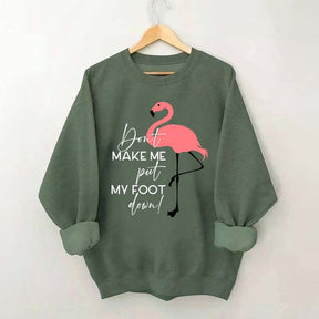 Don't Make Me Put My Foot Down Flamingo Sweatshirt