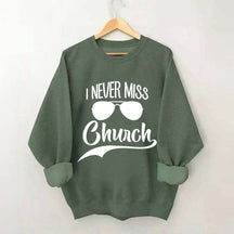 Funny I Never Miss Church Sweatshirt