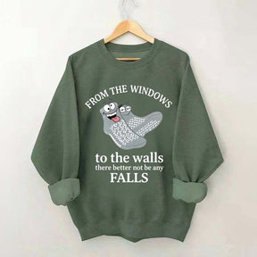 From The Windows To The Walls There Better Not Be Any Falls Sweatshirt