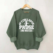 If I Collapse Pause My Watch Marathon Sweatshirt