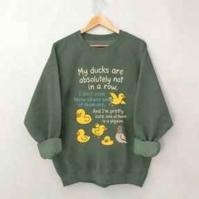 My Ducks Are Not in a Row Sweatshirt